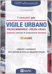 I concorsi di vigile urbano. Polizia municipale-Polizia locale. Manuale di preparazione book