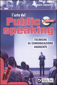 L'arte del public speaking. Tecniche di comunicazione avanzate. Con CD Audio book