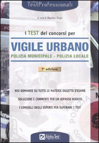 I test dei concorsi per vigile urbano. Polizia municipale-polizia locale. Eserciziario book