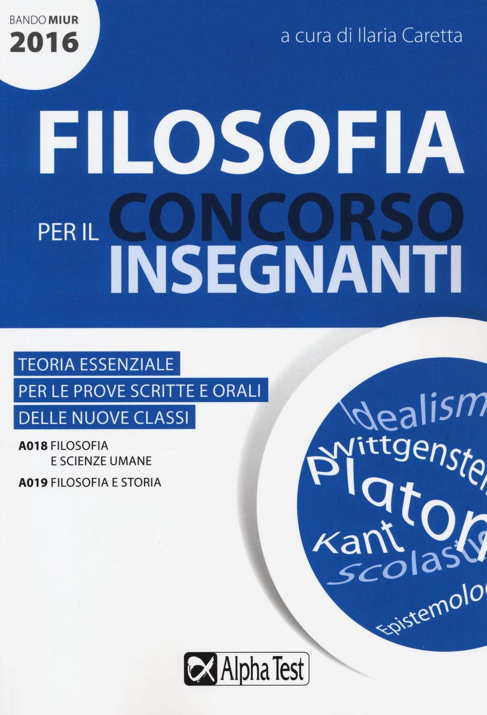 Filosofia Per Il Concorso Insegnanti 2016. Teoria Essenziale Per Le Prove Scritte E Orali Delle Nuove Classi. Classi Di Concorso: A018, A019 Education & Training