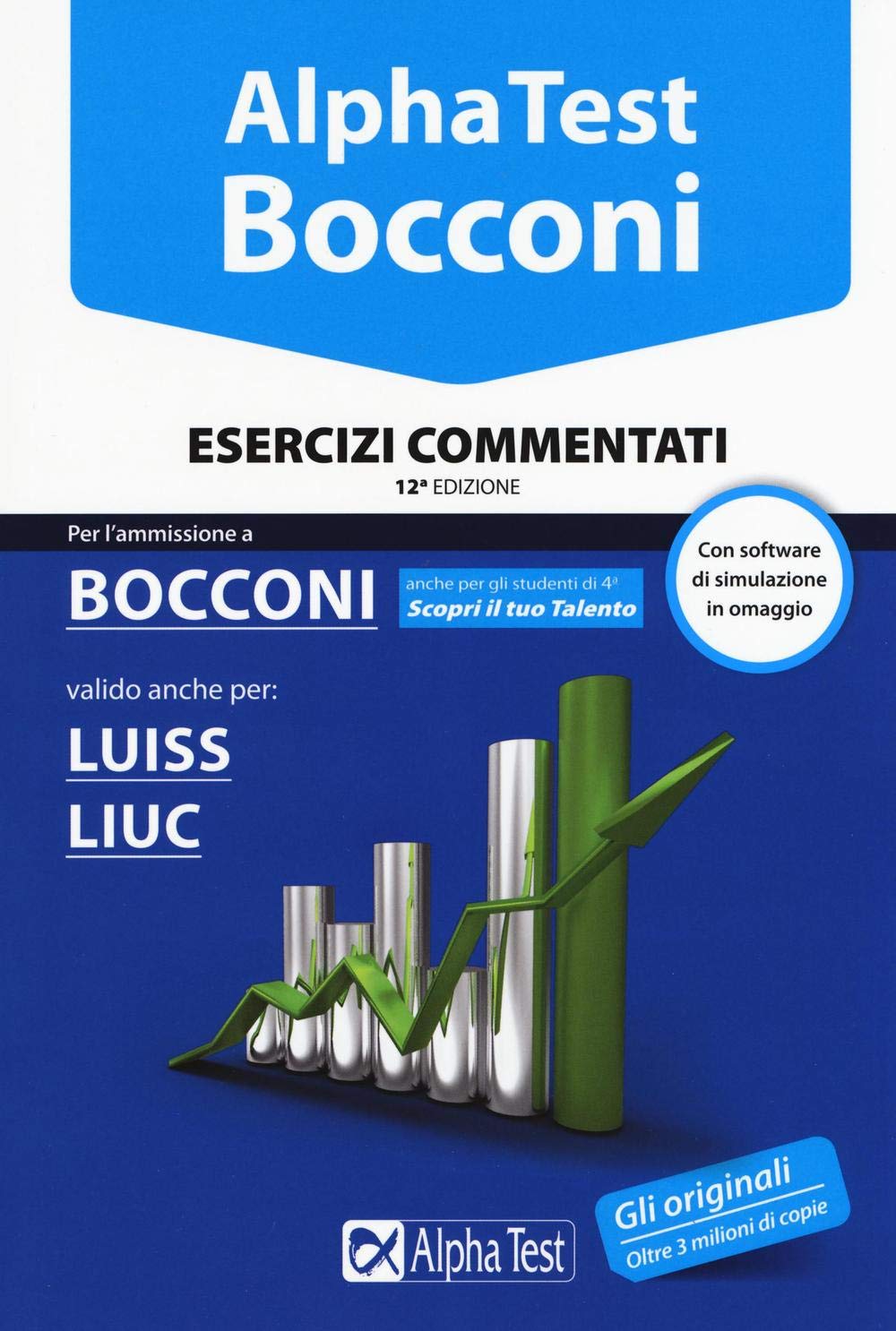 Alpha Test. Bocconi. Esercizi commentati. Valido anche per: Luiss, Liuc. Con software di simulazione (TestUniversitari) Law