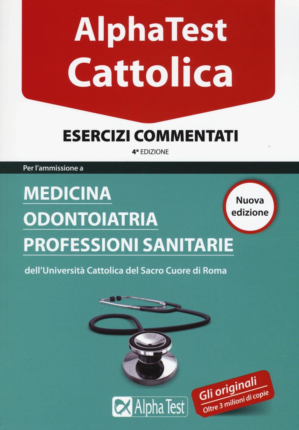 Alpha Test. Cattolica. Esercizi commentati. Per l'ammissione a Medicina, Odontoiatria, Professioni sanitarie dell'Università cattolica del sacro cuore di Roma Reference Books