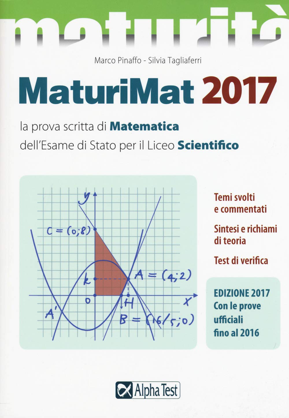 Maturimat 2017. La prova scritta di matematica dell'esame di Stato del Liceo scientifico. Temi svolti e commentati. Test di verifica. Richiami di teoria (La nuova maturità) Professional & Reference Books