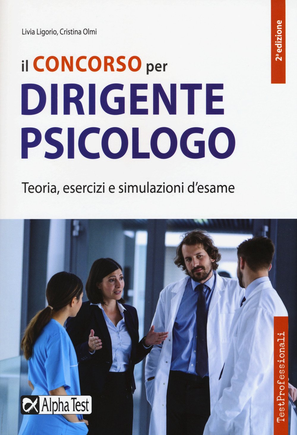 Il concorso per dirigente psicologo. Teoria, esercizi e simulazioni d'esame (TestProfessionali) Medicine