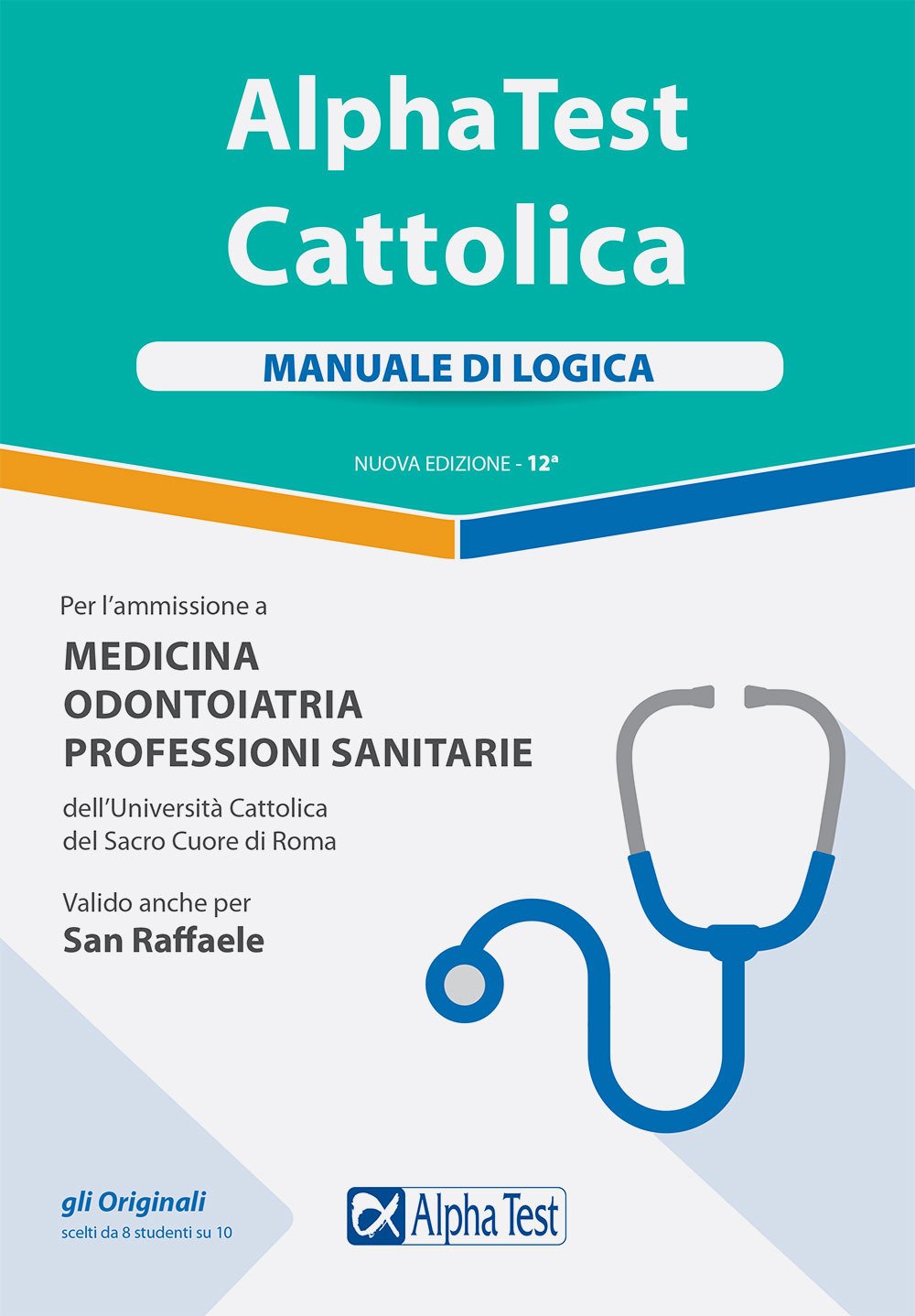 Alpha Test. Cattolica. Manuale di logica per l'ammissione a medicina, odontoiatria, professioni sanitarie dell'Università cattolica del sacro cuore di Roma (TestUniversitari) Study Guides