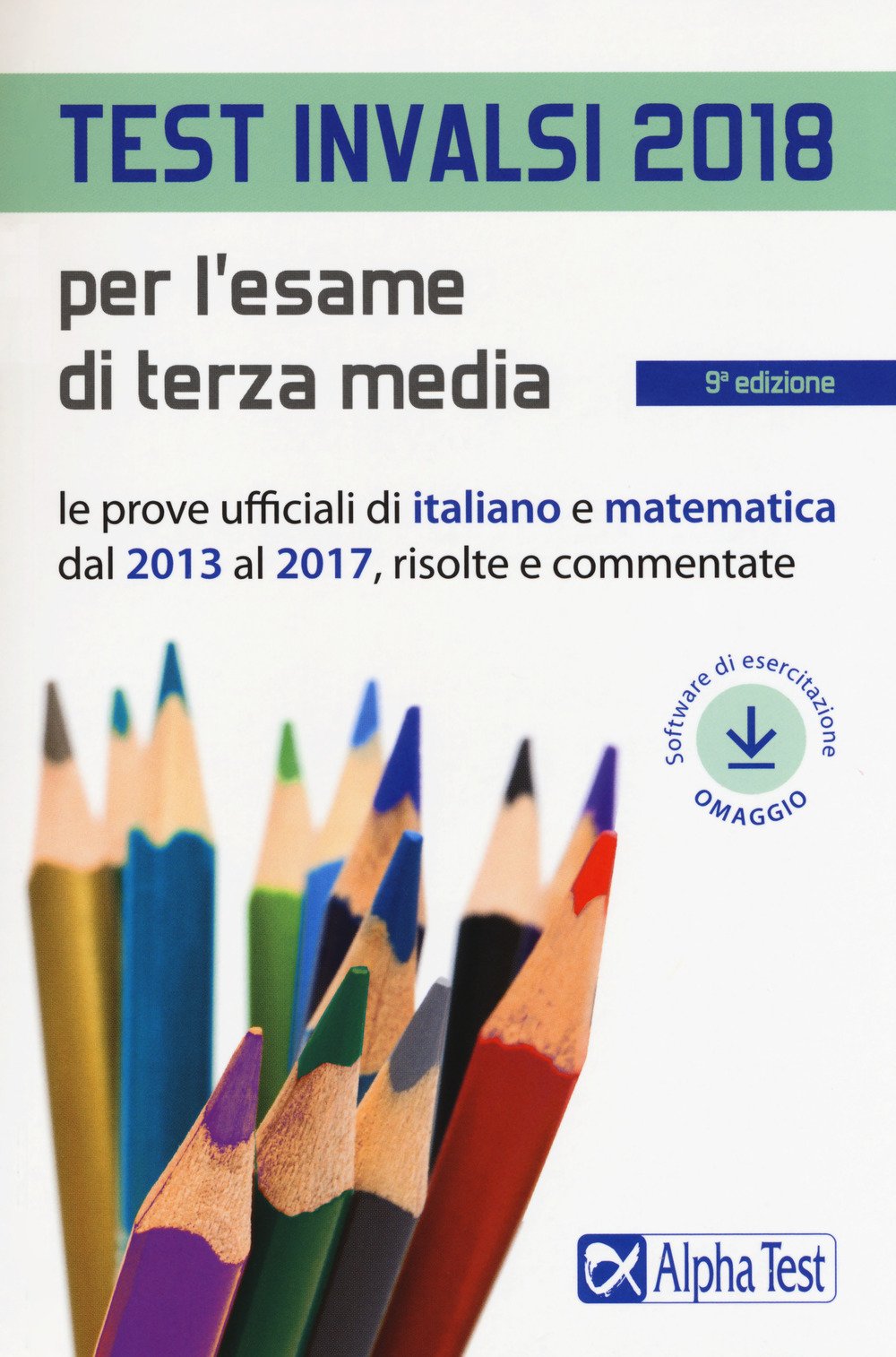 Test INVALSI 2018 per l'esame di terza media. Le prove ufficiali di italiano e matematica dal 2013 al 2017, risolte e commentate. Con software Professional & Reference Books