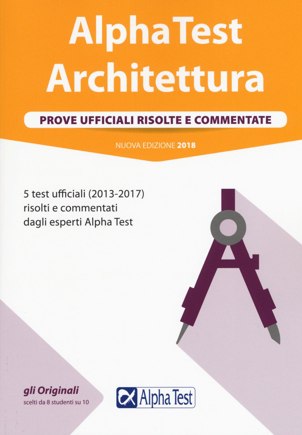 Alpha Test architettura. Prove ufficiali risolte e commentate. 5 test ufficiali (2013 al 2017) risolti e commentati dagli esperti Alpha Test (TestUniversitari) Architecture