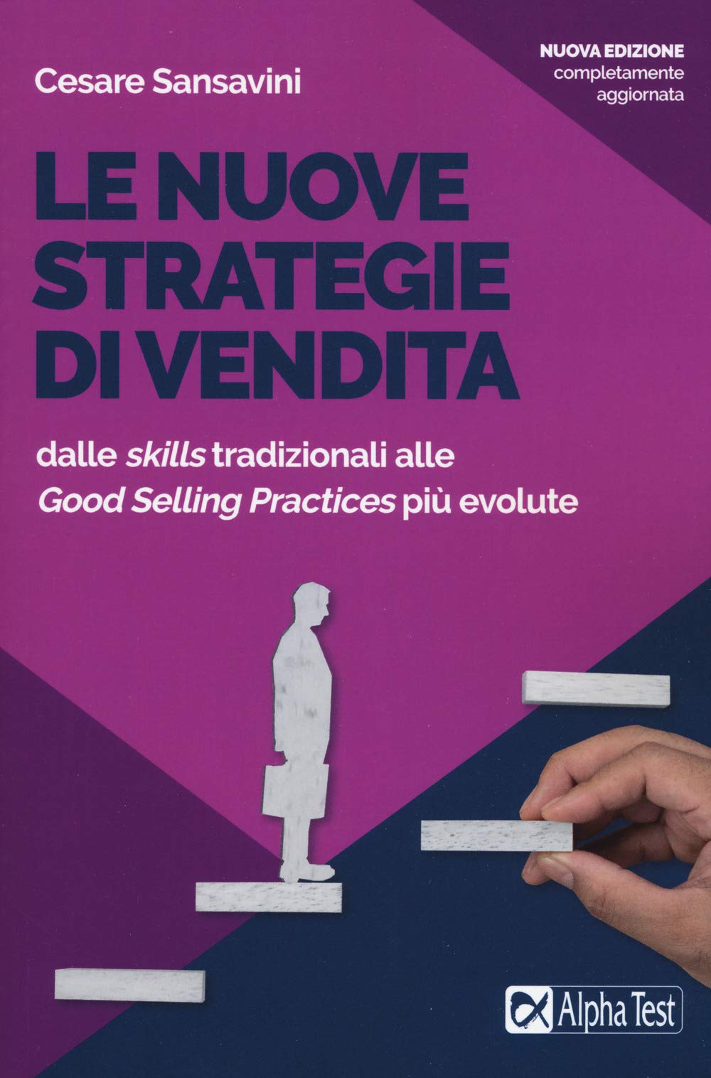 Le nuove strategie di vendita. Dalle «skills» tradizionali alle «Good Selling Practices» più evolute. Nuova ediz. (Lavoro & carriera) Business, Finance & Career