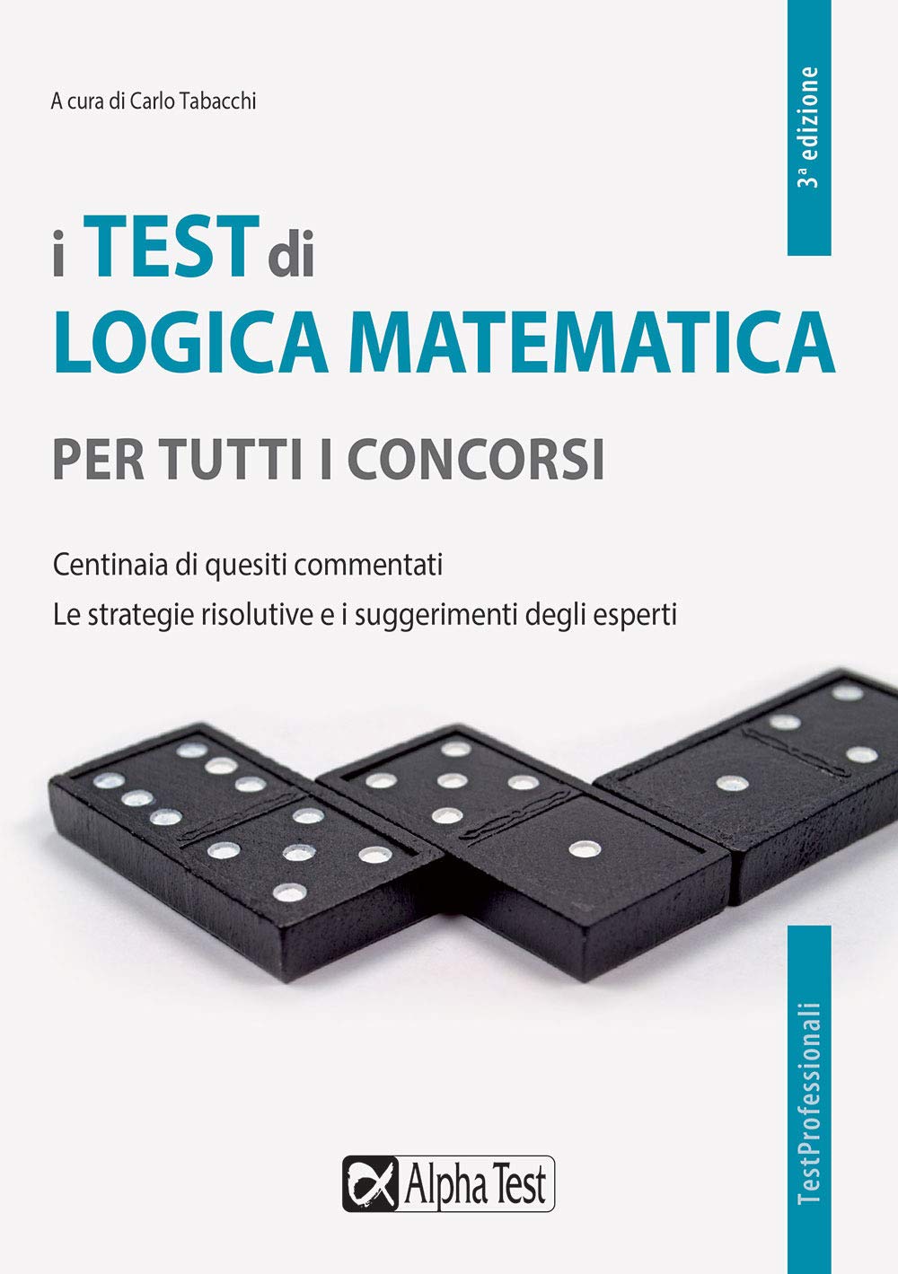 I test di logica matematica per tutti i concorsi. Centinaia di quesiti commentati. Le strategie risolutive e i suggerimenti degli esperti book