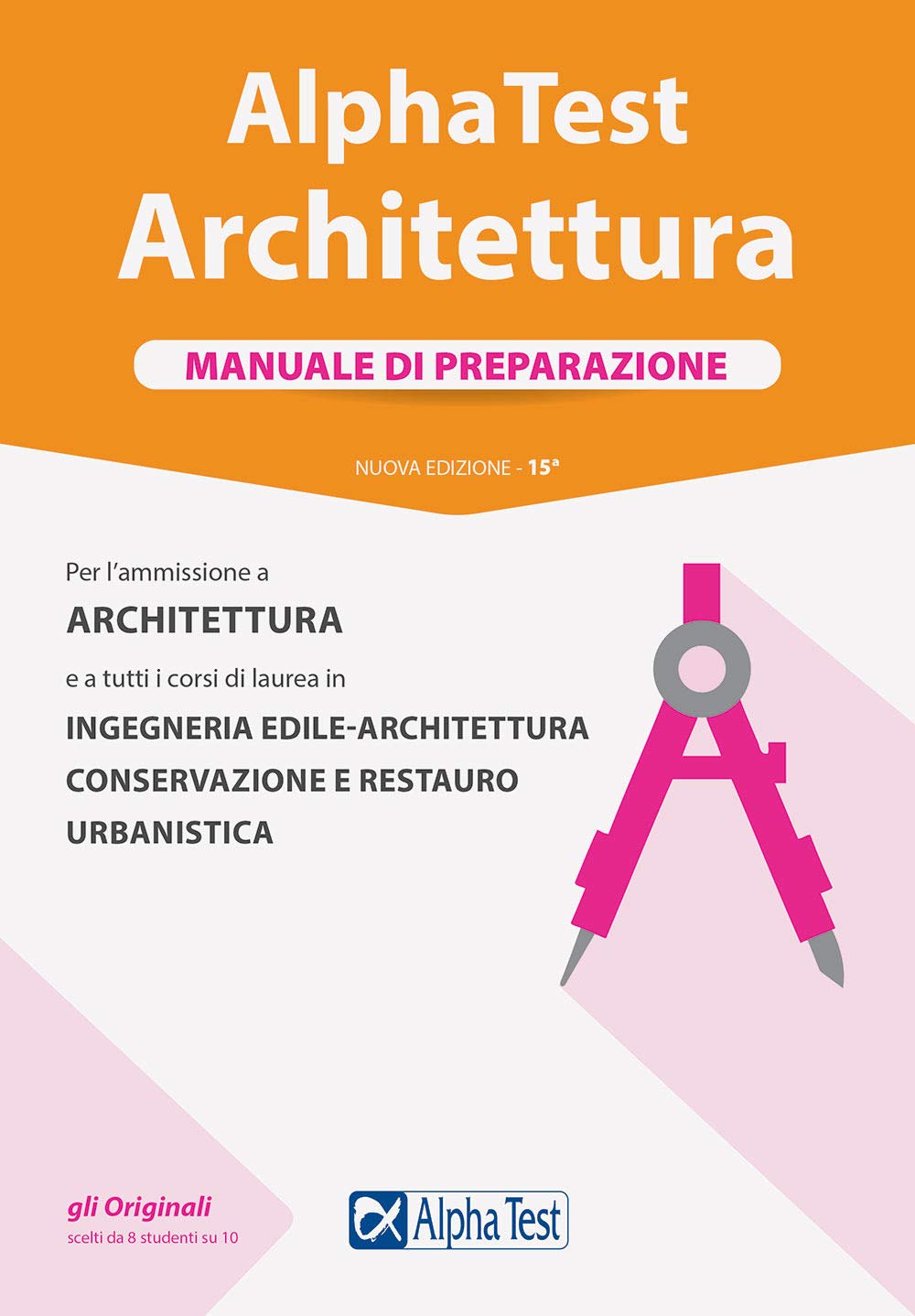 Alpha Test. Architettura. Manuale di preparazione. Per l'ammissione ad Architettura e a tutti i Architecture