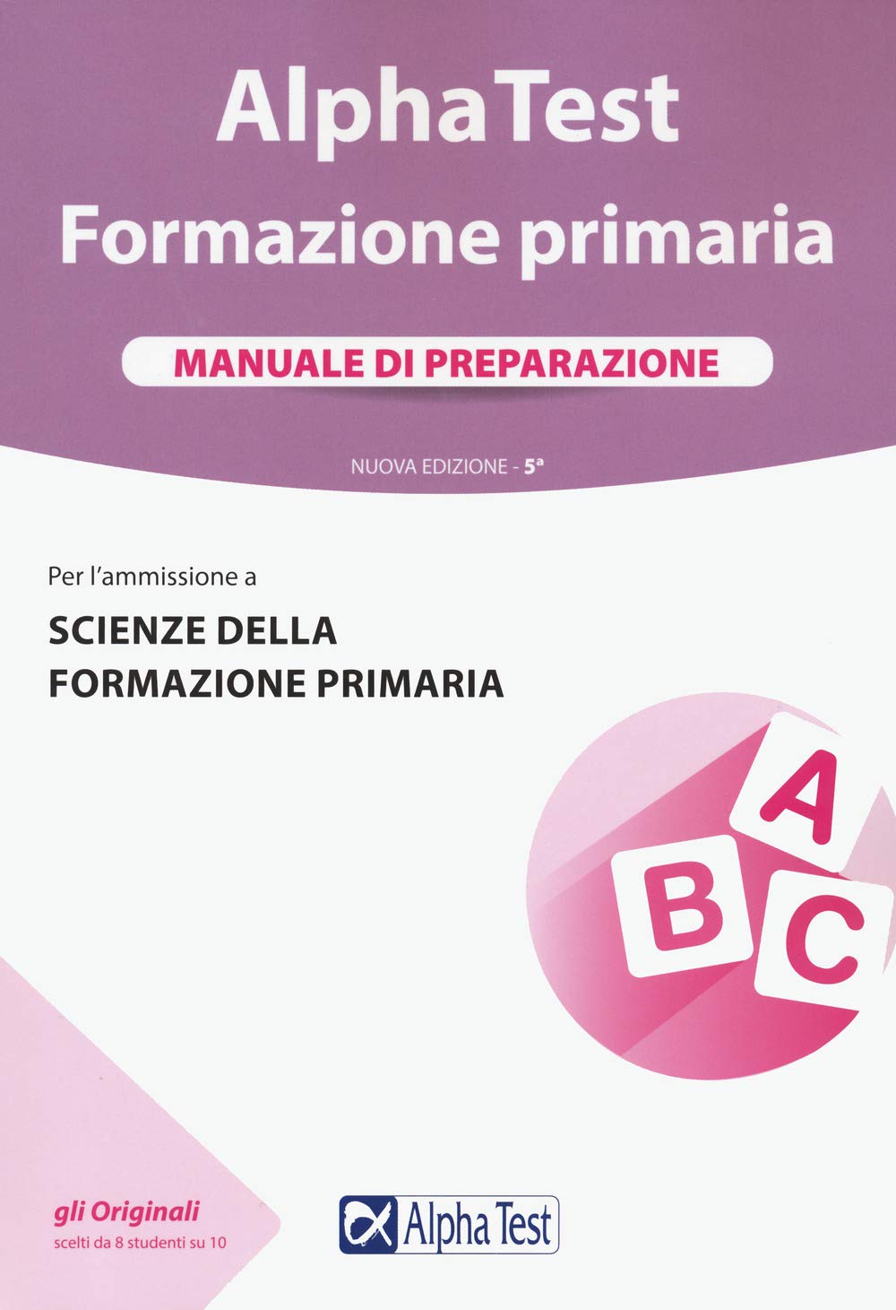 Alpha Test. Formazione primaria. Manuale di preparazione (TestUniversitari) Study Guides