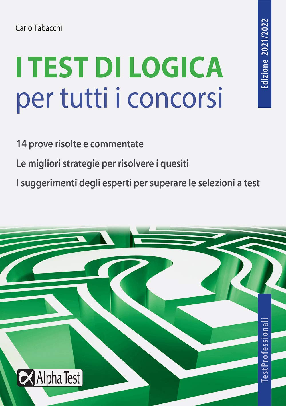 I test di logica per tutti i concorsi. 14 prove risolte e commentate. Le migliori strategie per risolvere i quesiti. I suggerimenti degli esperti per superare le selezioni a test book