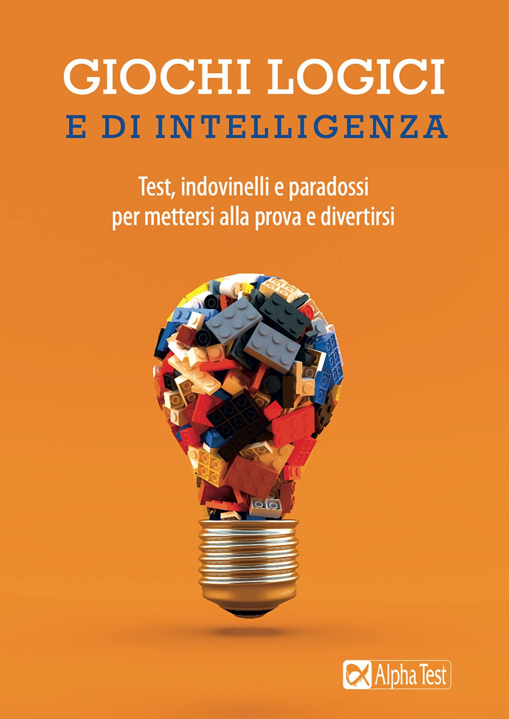 Giochi logici e di intelligenza. Test, indovinelli e paradossi per mettersi alla prova e divertirsi Leisure & Fun
