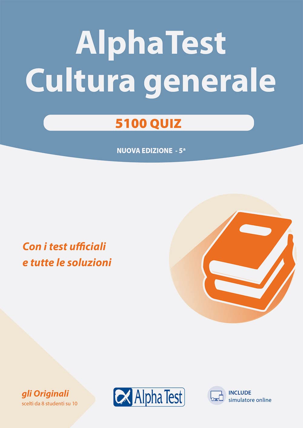 Alpha Test. Cultura generale. 5100 quiz. Con i test ufficiali e tutte le soluzioni. Con software di simulazione book