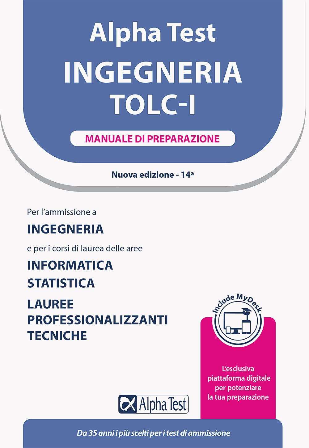 Alpha Test. Ingegneria. TOLC-I. Manuale di preparazione. Per l’ammissione a Ingegneria, Informatica e Statistica. Con MyDesk book