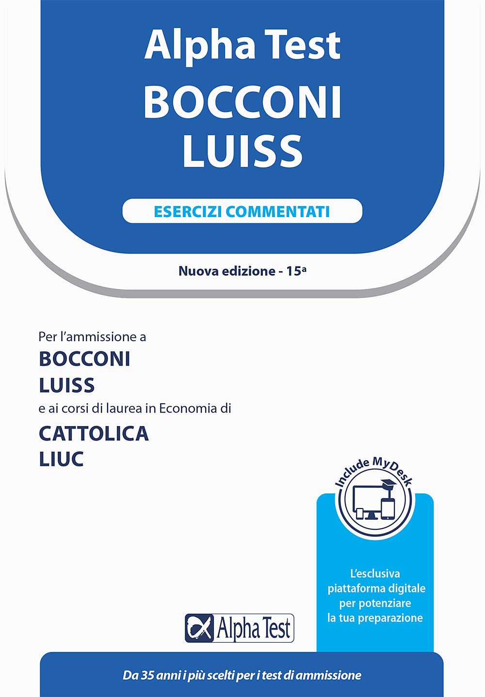 Alpha Test Bocconi LUISS. Esercizi commentati. Con MyDesk book