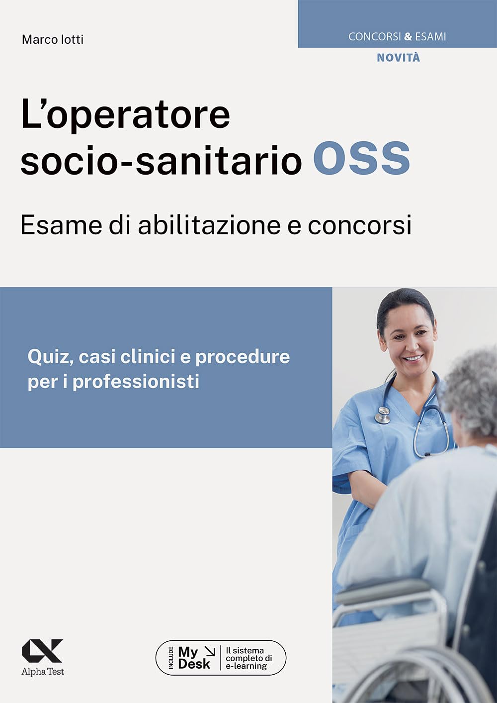 L'operatore socio-sanitario OSS. Esame di abilitazione e concorsi. Quiz, casi clinici e procedure per i professionisti. Ediz. MyDesk. Con Contenuto digitale per download e accesso online Non-fiction books