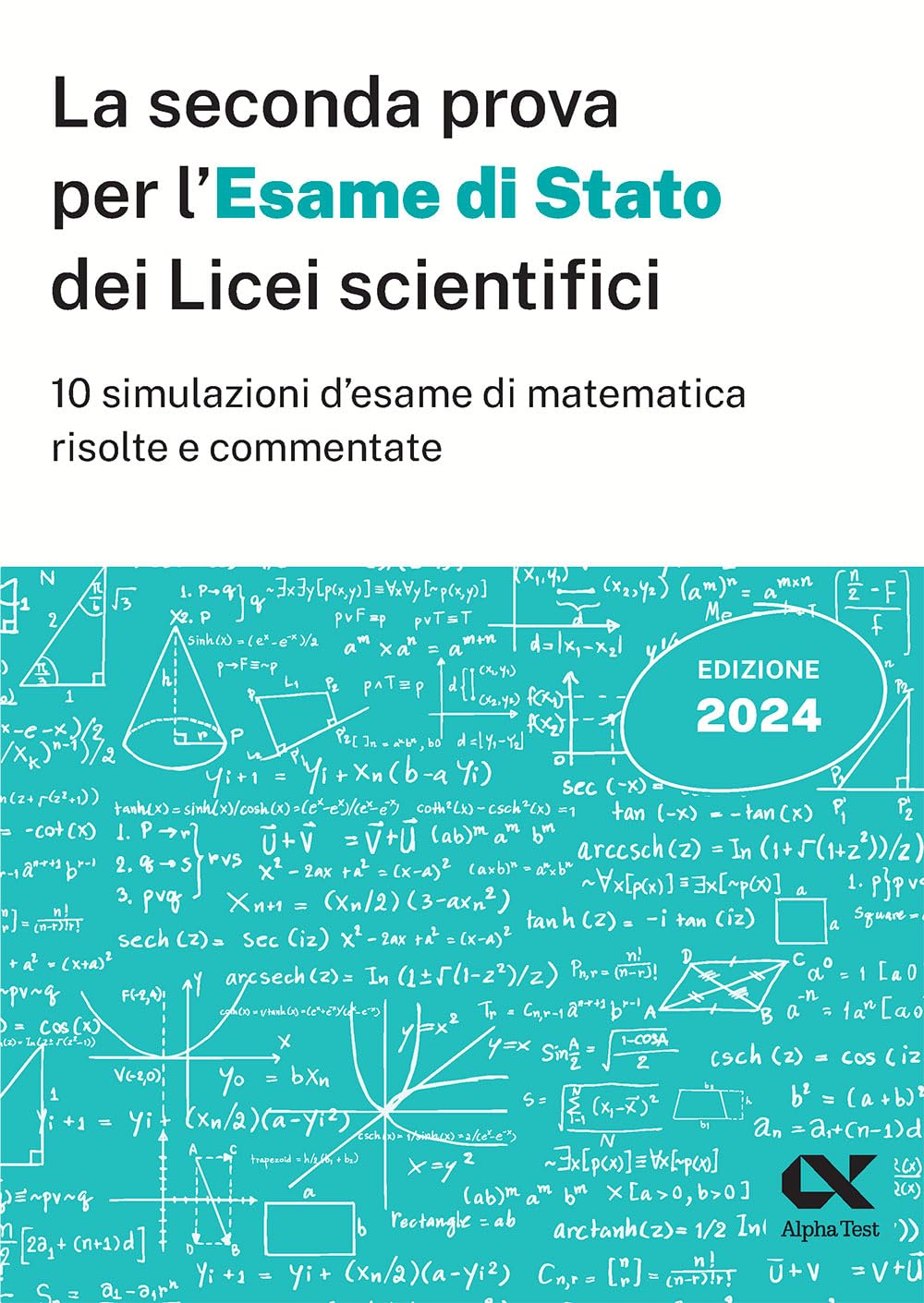 La seconda prova per l'Esame di Stato 2024 dei Licei scientifici. 10 simulazioni d'esame di matematica risolte e commentate book