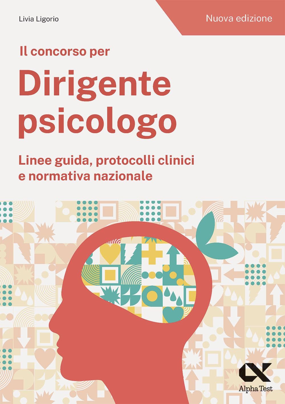 Il concorso per dirigente psicologo. Linee guida, protocolli clinici e normativa nazionale. Nuova ediz. (TestProfessionali) Medicine