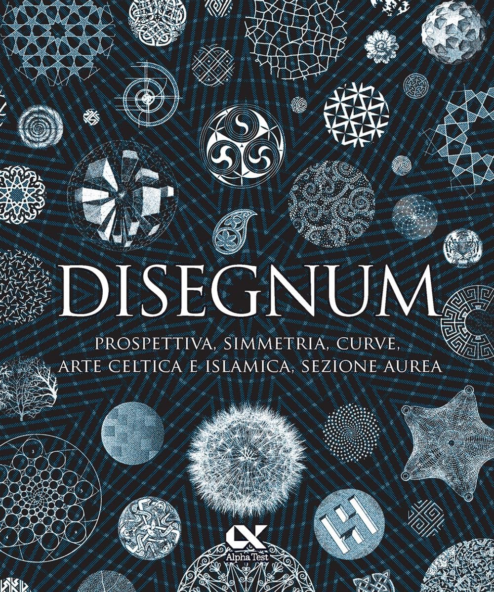 Disegnum. Prospettiva, simmetria, curve, arte celtica e islamica, sezione aurea. Ediz. a colori book
