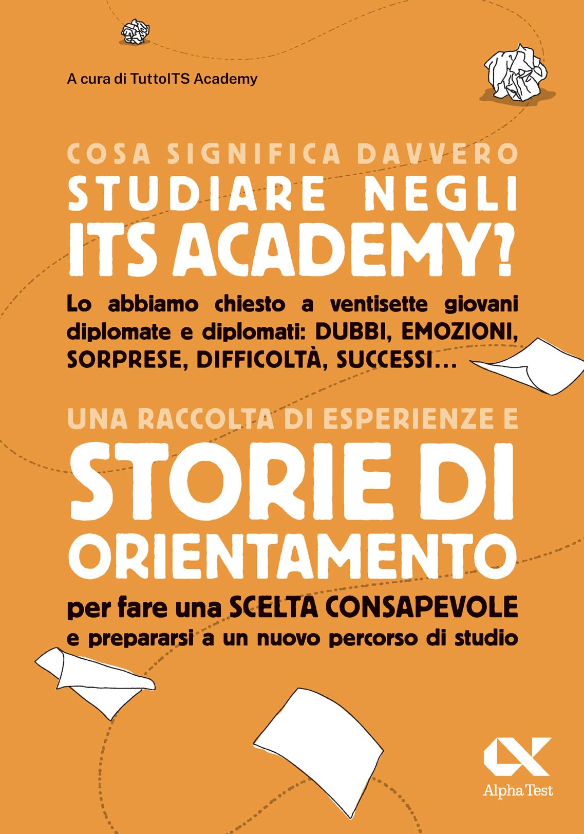 Cosa significa davvero studiare negli ITS Academy. Una raccolta di esperienze e storie di orientamento per fare una scelta consapevole e prepararsi a un nuovo percorso di studio book