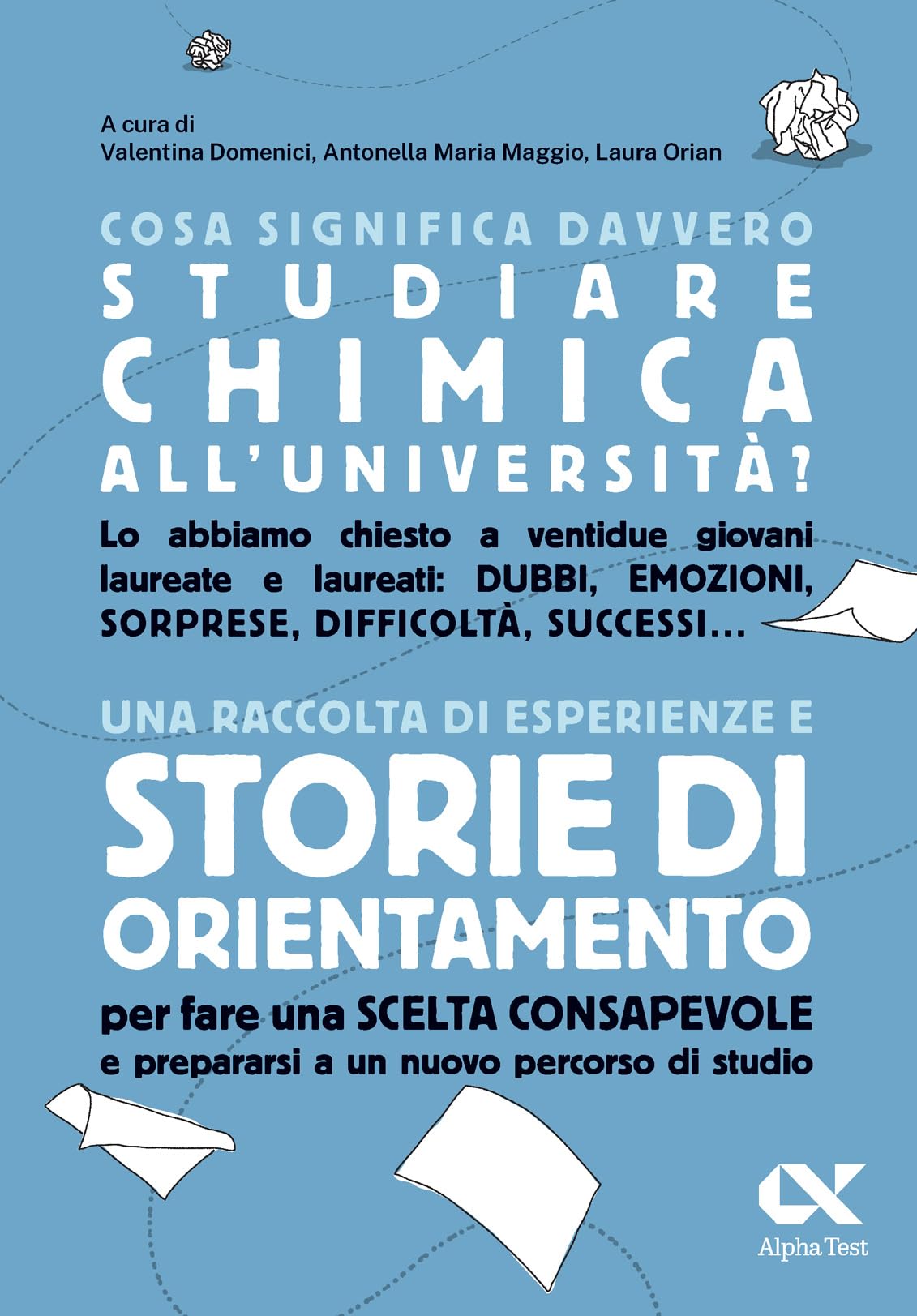 Cosa significa davvero studiare chimica all'università. Una raccolta di esperienze e storie di orientamento per fare una scelta consapevole e prepararsi a un nuovo percorso di studio book
