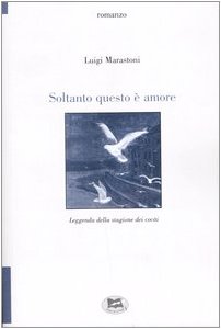 Soltanto questo è amore. Leggenda della stagione dei cocài (TuttiAUTORI) Contemporary literature