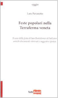 Feste popolari nella terraferma veneta. Il caso della festa di San Bartolomeo di Salzano. Antichi documenti ritrovati e suggestive ipotesi (TuttiAUTORI) Books