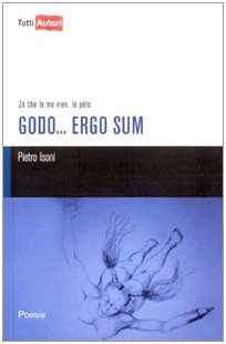 Godo... Ergo sum. Za che le me vien, le peto (TuttiAUTORI) Contemporary literature