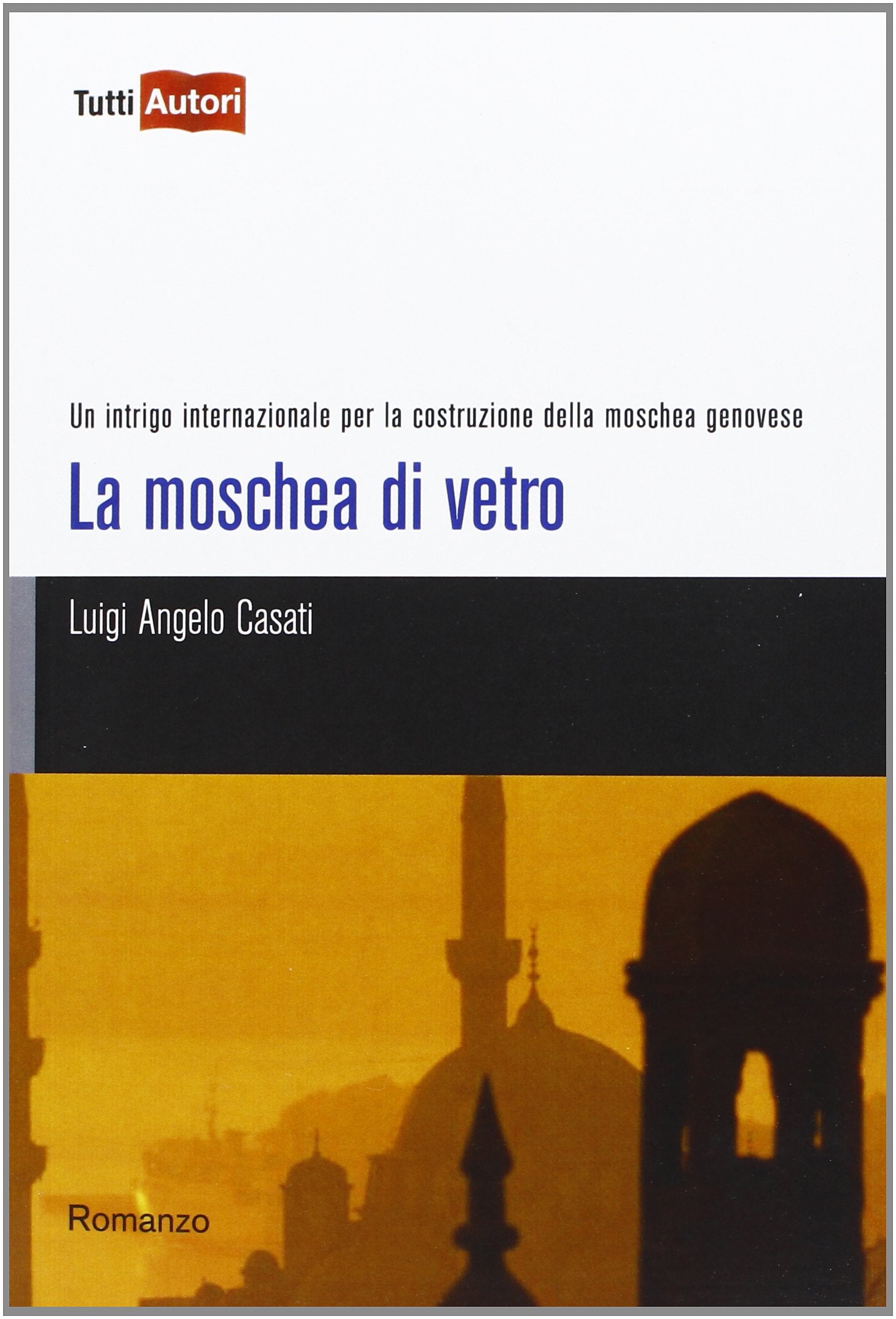 La moschea di vetro. Un intrigo internazionale per la costruzione della moschea genovese (TuttiAUTORI) Contemporary literature
