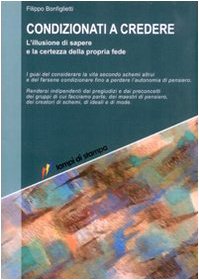 Condizionati a credere. L'illusione di sapere e la certezza della propria fede (Altri titoli) Books
