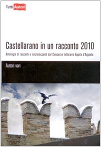 Castellarano in un racconto 2010 (TuttiAUTORI) Contemporary literature