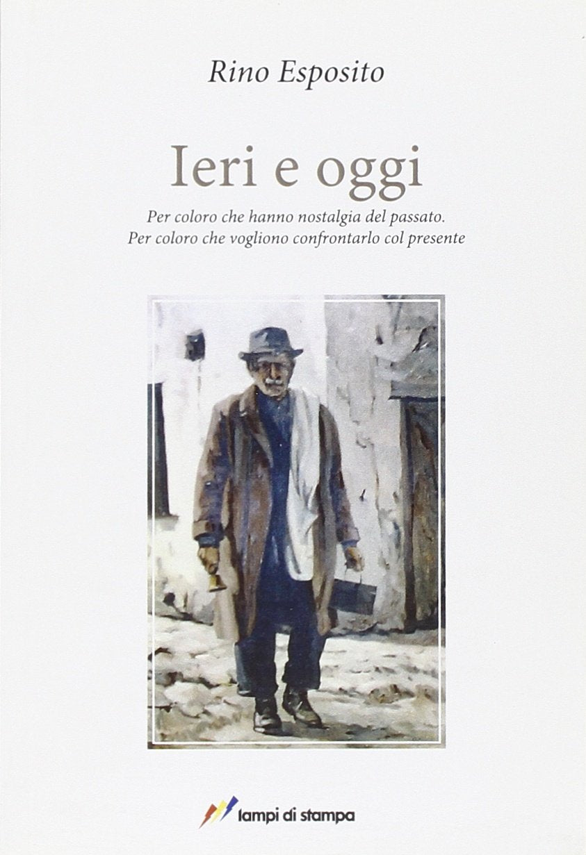 Ieri e oggi. Per coloro che hanno nostalgia del passato. Per coloro che vogliono confrontarlo con il presente (Altri libri) Contemporary literature