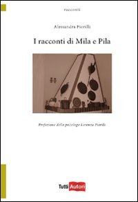 I racconti di Mila e Pila (TuttiAUTORI) Novels & Short Stories
