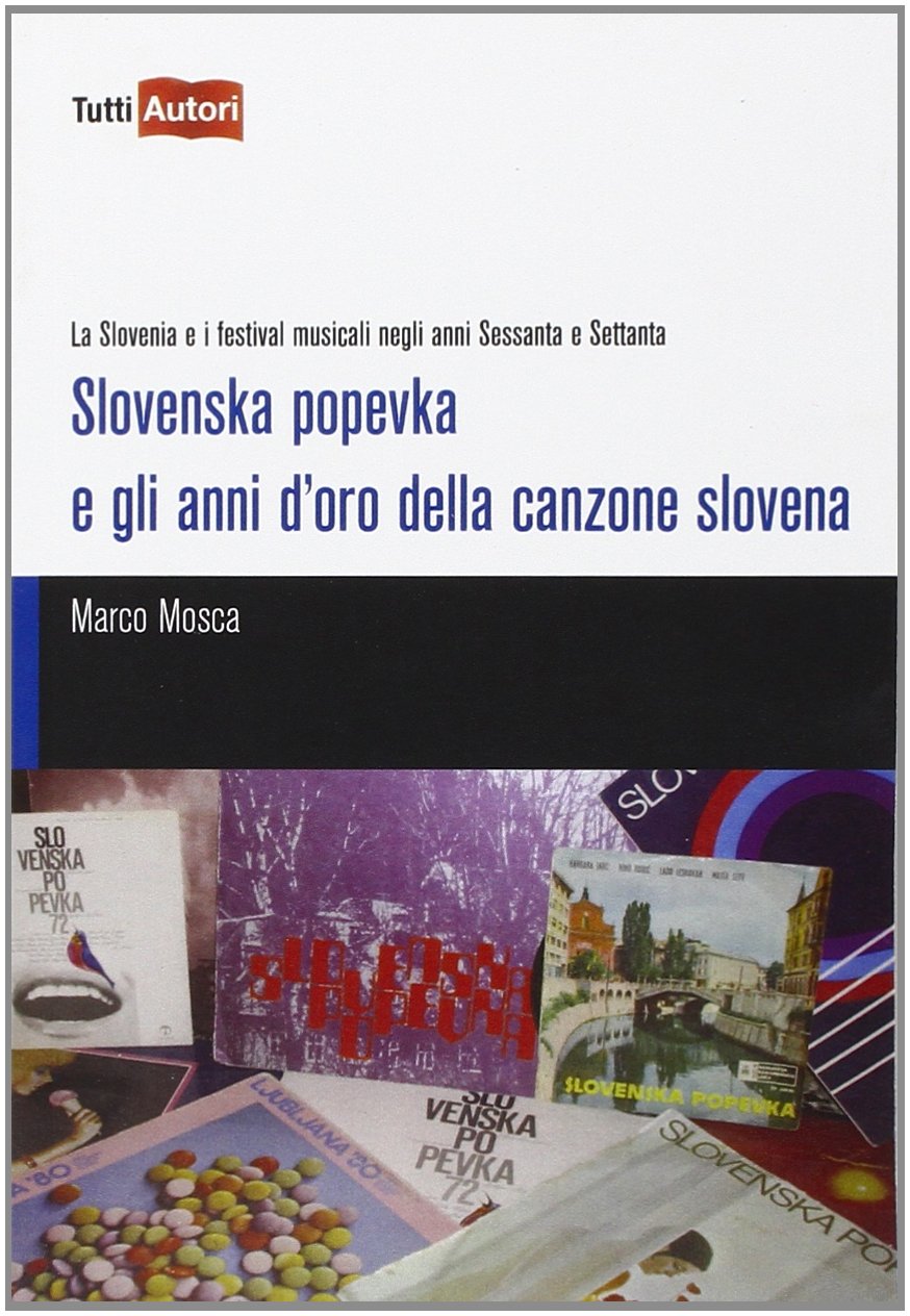 Slovenska popevka e gli anni d'oro della canzone slovena (TuttiAUTORI) Arts & Music