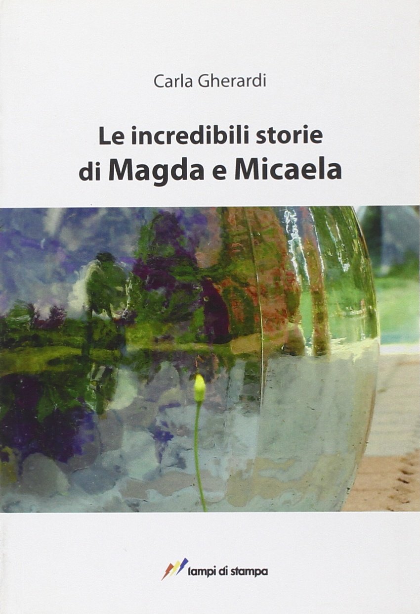 Le incredibili storie di Magda e Micaela (Altri libri) Essays & Short Stories