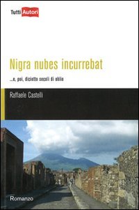 Nigra nubens incurrebat... e, poi, diciotto secoli di oblio (TuttiAUTORI) Historical Fiction