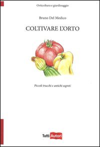Coltivare l'orto. Piccoli trucchi e antichi segreti (TuttiAUTORI) Leisure, Home & Garden