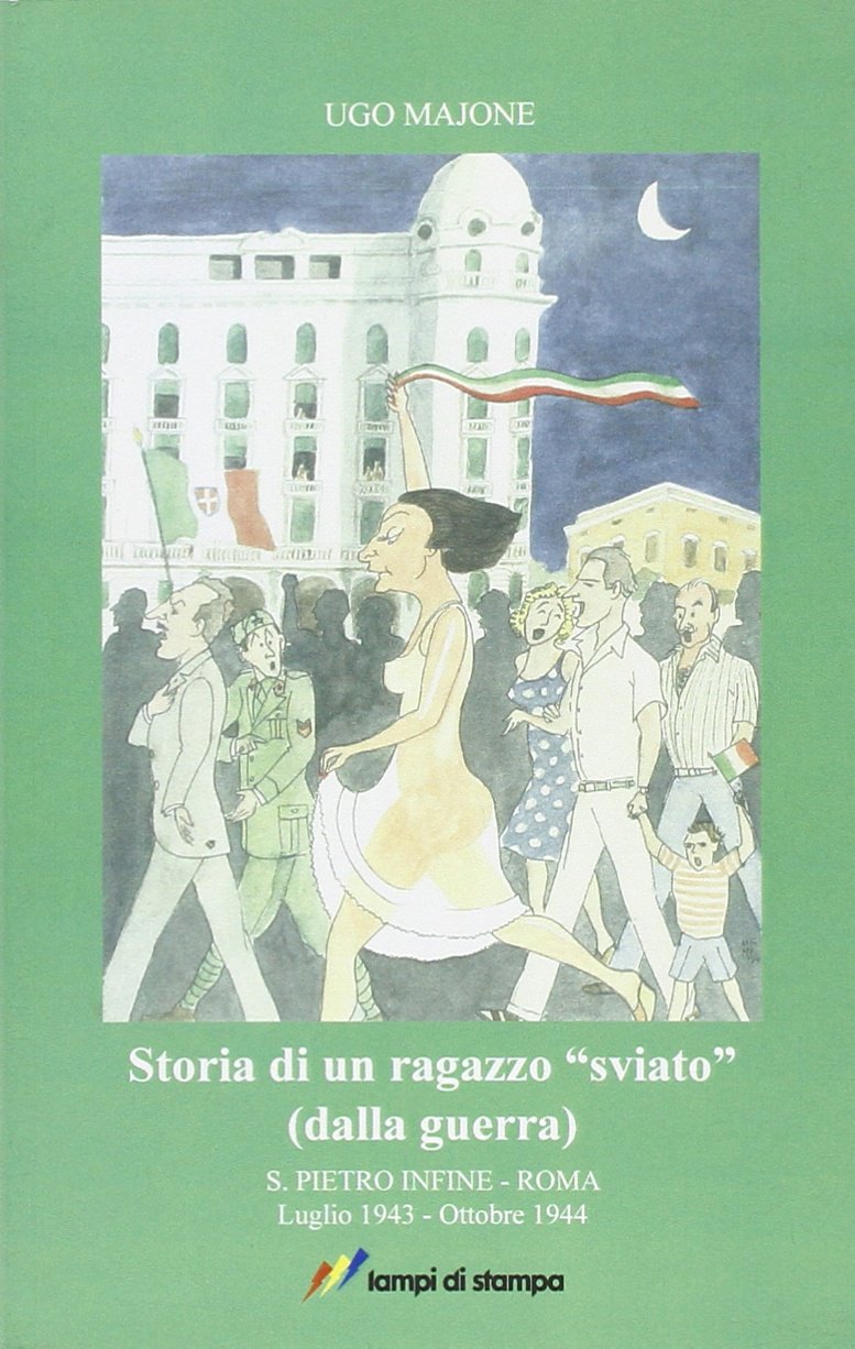 Storia di un ragazzo «sviato» (dalla guerra). S. Pietro Infine-Roma. Luglio 1943-Ottobre 1944 Politics & Society