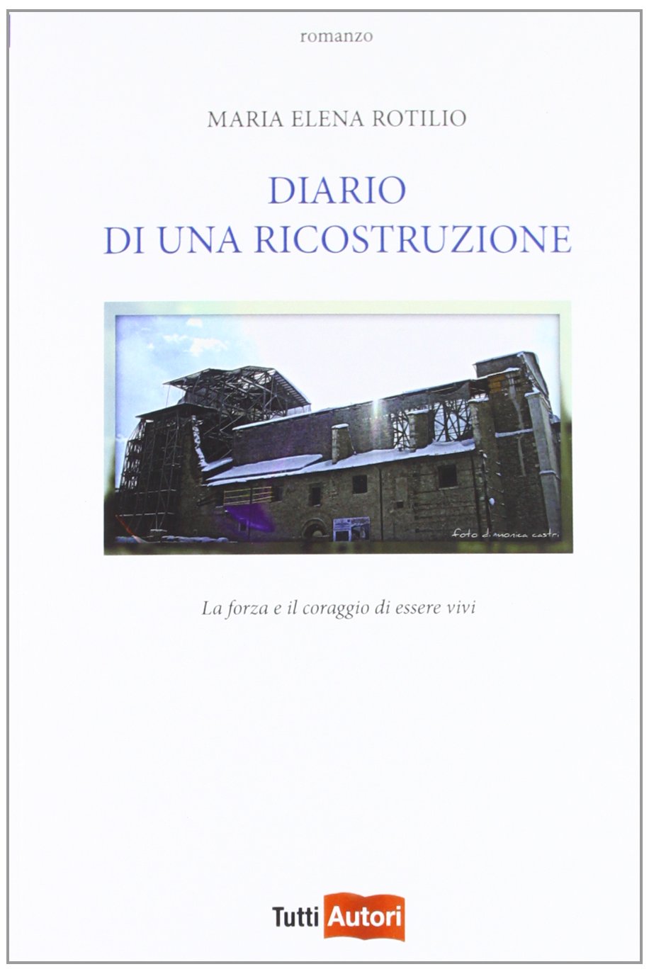 Diario di una ricostruzione. La forza e il coraggio di essere vivi (TuttiAUTORI) Contemporary literature