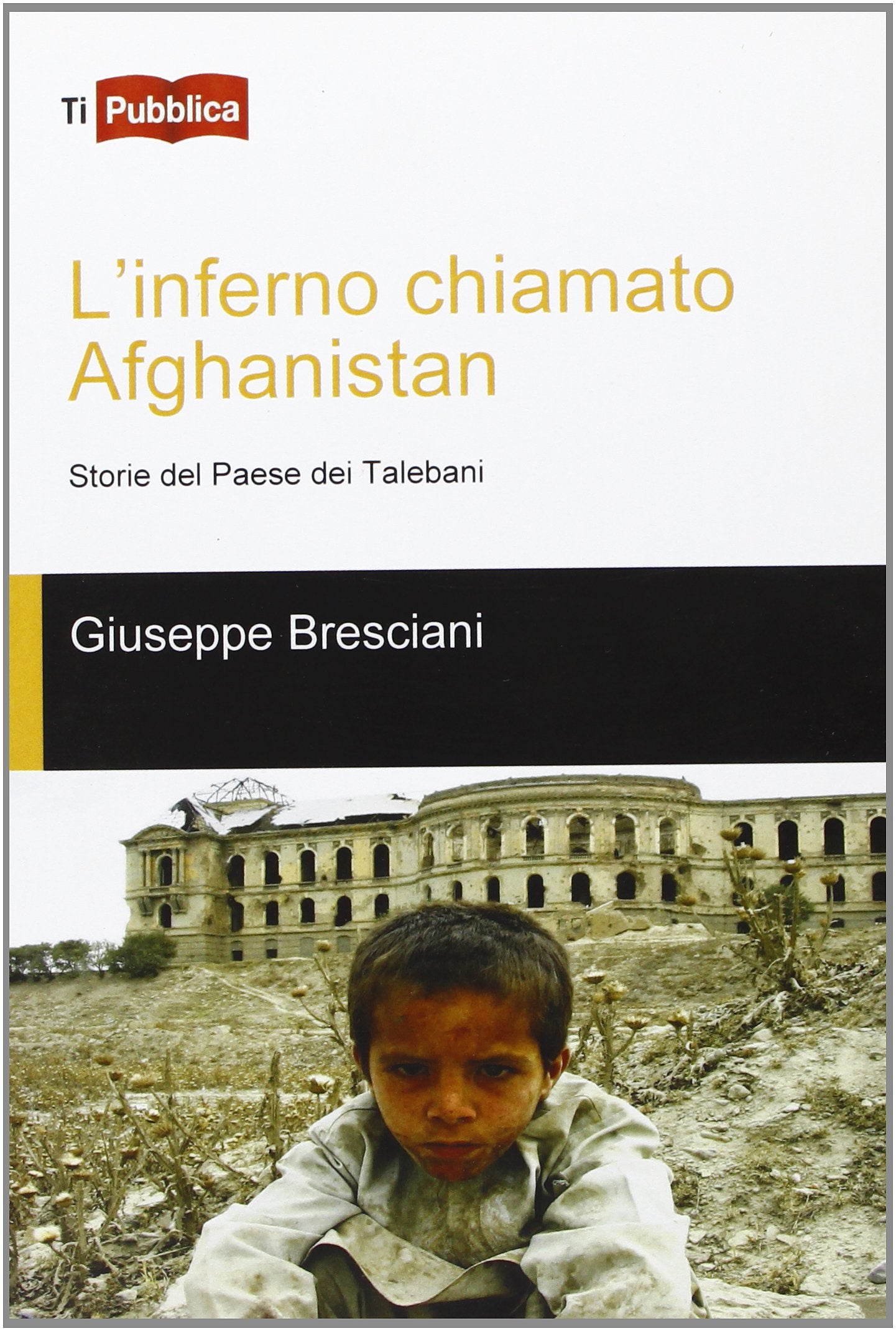 L'inferno chiamato Afghanistan. Storie del Paese dei talebani (TiPubblica) Books