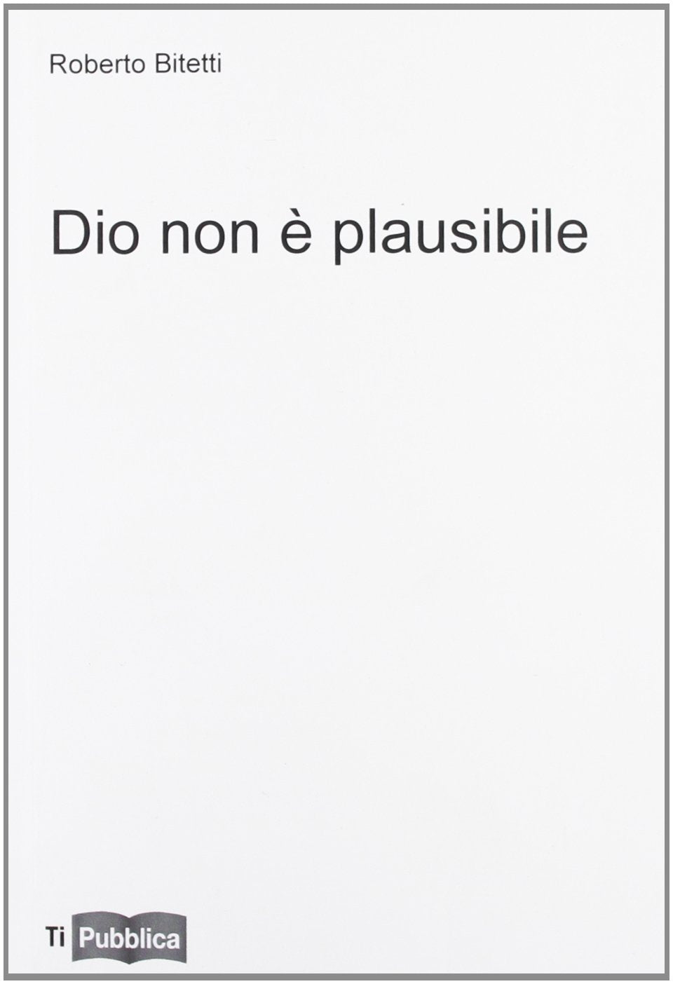 Dio non è plausibile (TiPubblica) Business & Technology