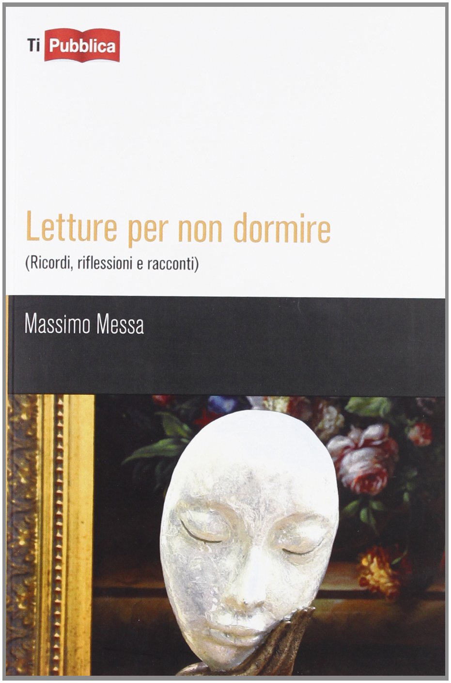 Letture per non dormire. (Ricordi, riflessioni e racconti) (TiPubblica) Essays & Short Stories
