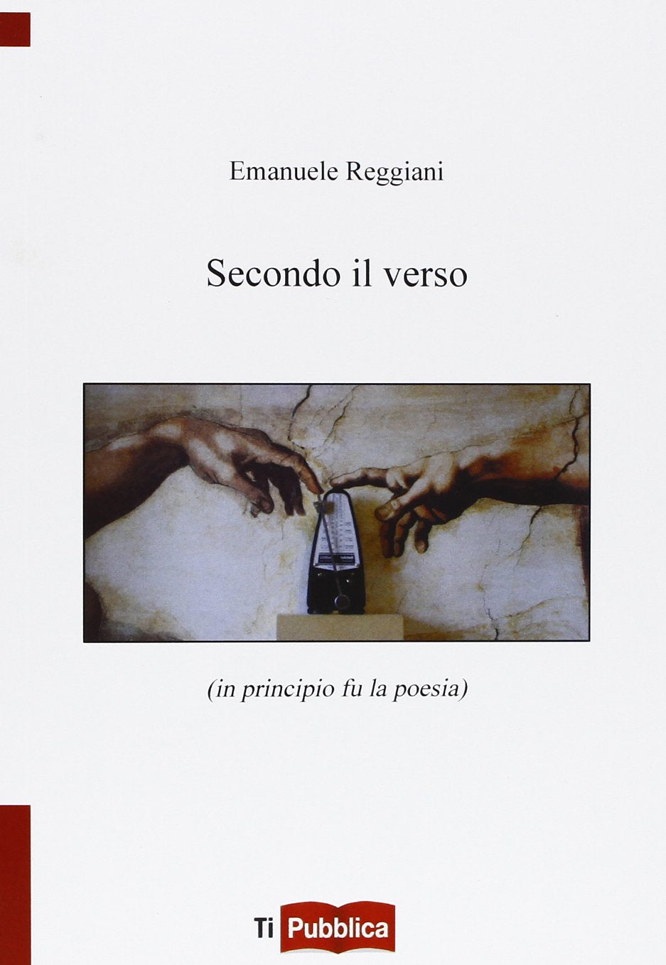 Secondo il verso (in principio fu la poesia) (TiPubblica) Poetry