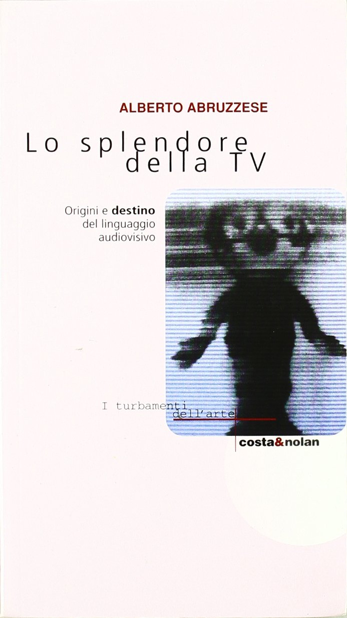 Lo splendore della Tv. Origini e destino del linguaggio audiovisivo (I turbamenti dell'arte) Media & Communication
