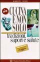 In cucina e non solo. Tradizioni, sapori e salute. Guida ad una alimentazione razionale per diabetici e non (Domande e risposte) Health, Nutrition & Fitness