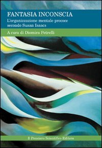 Fantasia inconscia. L'organizzazione mentale precoce secondo Susan Isaacs Psychology