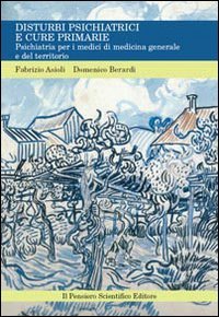 Disturbi psichiatrici e cure primarie. Psichiatria per i medici di medicina generale e del territorio book