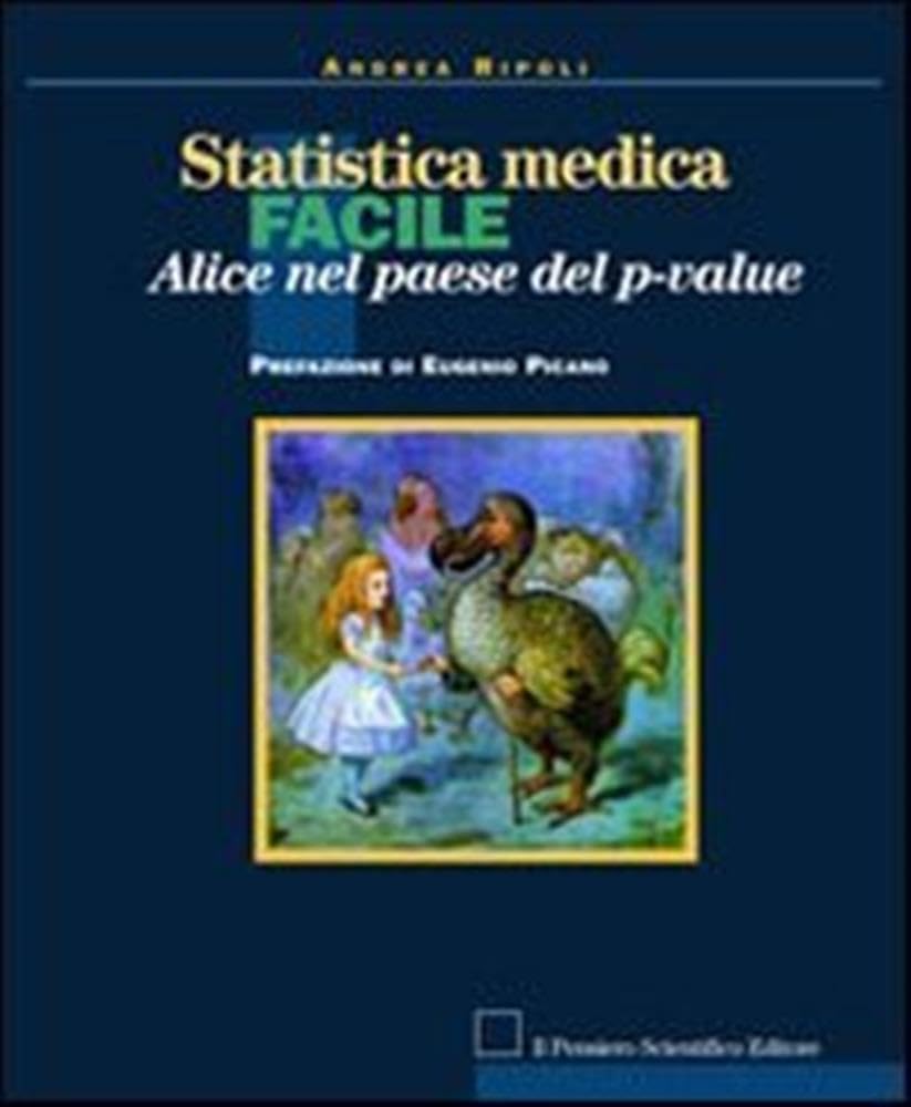 Statistica medica facile. Alice nel paese del p-value book