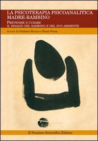 La psicoterapia psicoanalitica madre-bambino. Prevenire e curare il disagio del bambino e del suo ambiente (La biblioteca di Richard & Piggle) Medicine